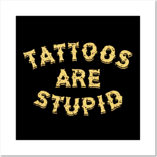 Tattoos Are Stupid Funny Sarcastic Posters and Art